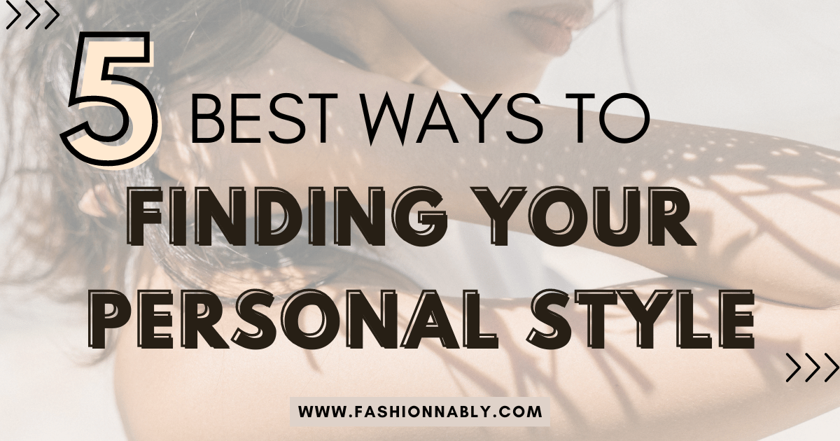 5 Best Ways To Finding Your Personal Style